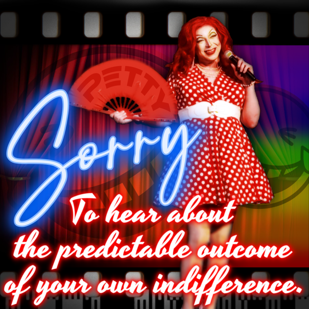 A meme of myself in red holding a matching hand fan that has the word "Petty" printed on it - there is a text overlay that reads: "Sorry to hear about the predictable outcome of your own indifference."